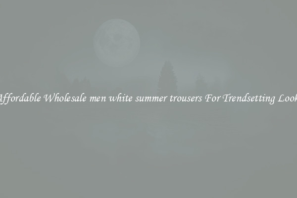 Affordable Wholesale men white summer trousers For Trendsetting Looks