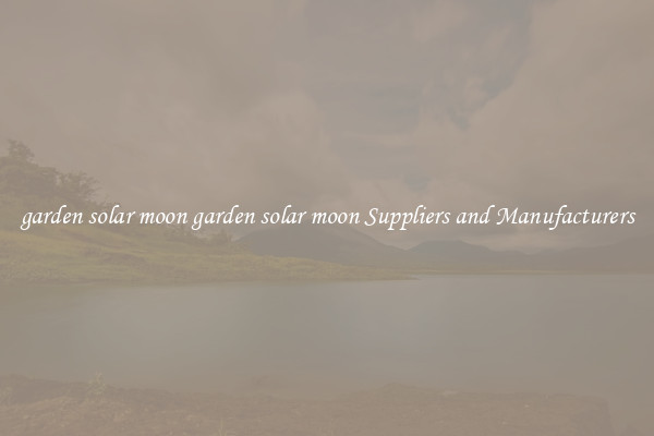 garden solar moon garden solar moon Suppliers and Manufacturers