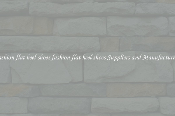 fashion flat heel shoes fashion flat heel shoes Suppliers and Manufacturers