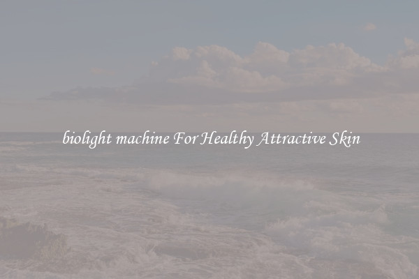 biolight machine For Healthy Attractive Skin