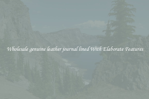 Wholesale genuine leather journal lined With Elaborate Features