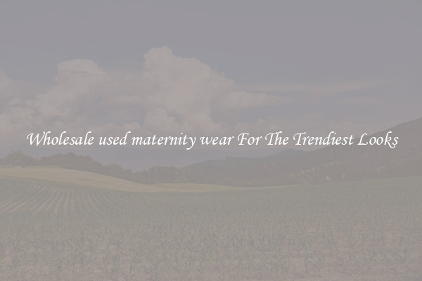 Wholesale used maternity wear For The Trendiest Looks