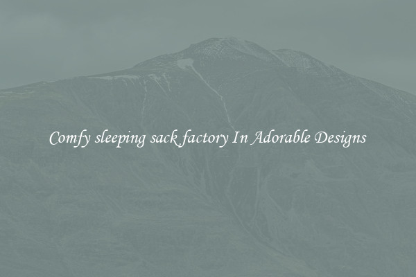 Comfy sleeping sack factory In Adorable Designs 