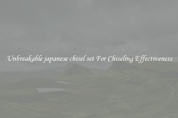 Unbreakable japanese chisel set For Chiseling Effectiveness