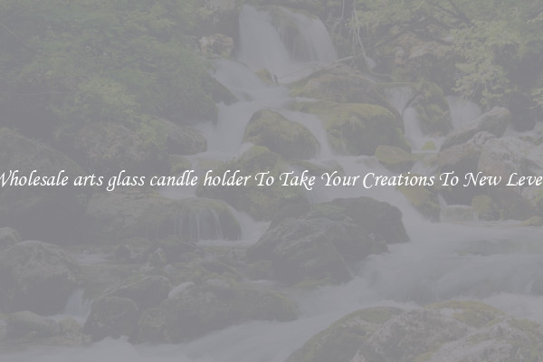 Wholesale arts glass candle holder To Take Your Creations To New Levels