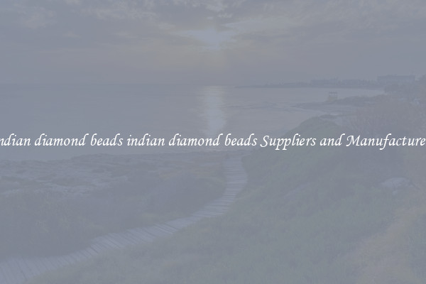 indian diamond beads indian diamond beads Suppliers and Manufacturers