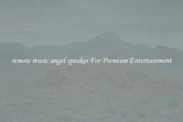 remote music angel speaker For Premium Entertainment
