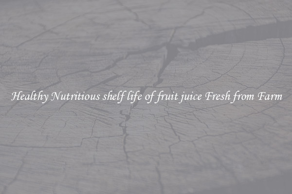 Healthy Nutritious shelf life of fruit juice Fresh from Farm