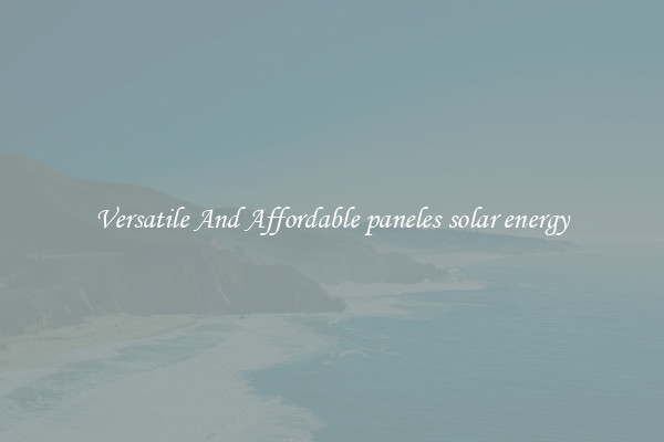 Versatile And Affordable paneles solar energy