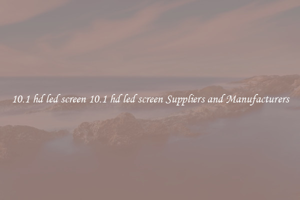 10.1 hd led screen 10.1 hd led screen Suppliers and Manufacturers