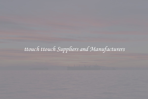 ttouch ttouch Suppliers and Manufacturers