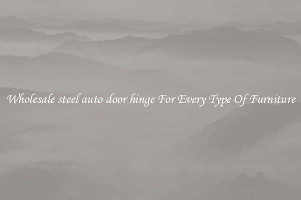 Wholesale steel auto door hinge For Every Type Of Furniture
