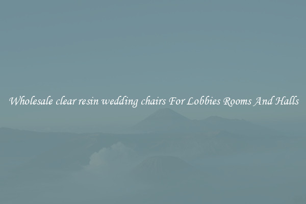 Wholesale clear resin wedding chairs For Lobbies Rooms And Halls