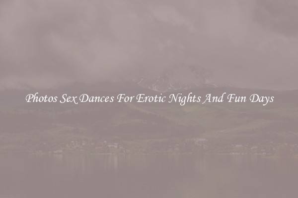 Photos Sex Dances For Erotic Nights And Fun Days