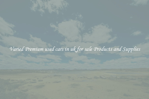 Varied Premium used cars in uk for sale Products and Supplies
