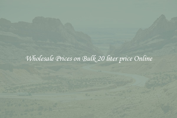 Wholesale Prices on Bulk 20 liter price Online