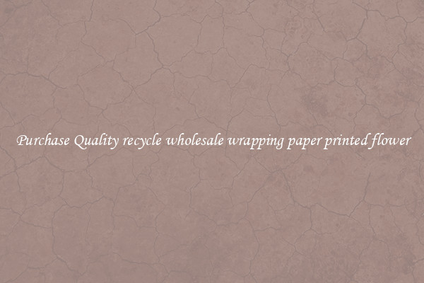 Purchase Quality recycle wholesale wrapping paper printed flower