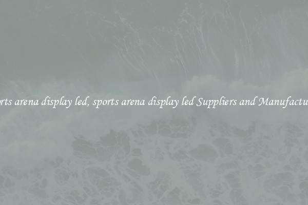 sports arena display led, sports arena display led Suppliers and Manufacturers