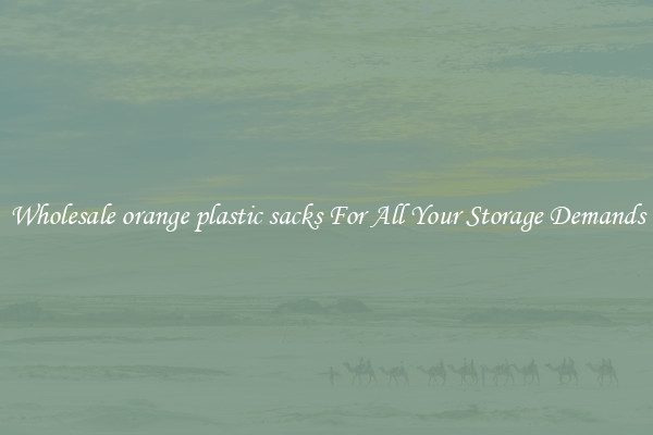Wholesale orange plastic sacks For All Your Storage Demands