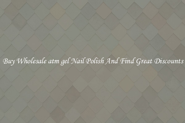 Buy Wholesale atm gel Nail Polish And Find Great Discounts