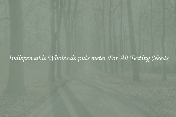Indispensable Wholesale puls meter For All Testing Needs