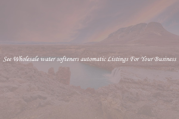 See Wholesale water softeners automatic Listings For Your Business