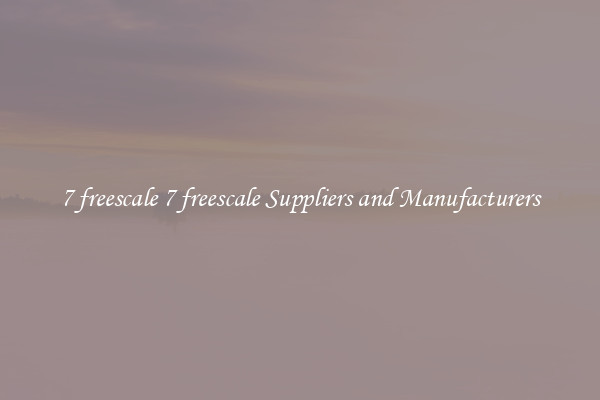 7 freescale 7 freescale Suppliers and Manufacturers