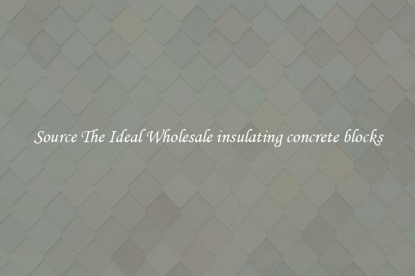 Source The Ideal Wholesale insulating concrete blocks