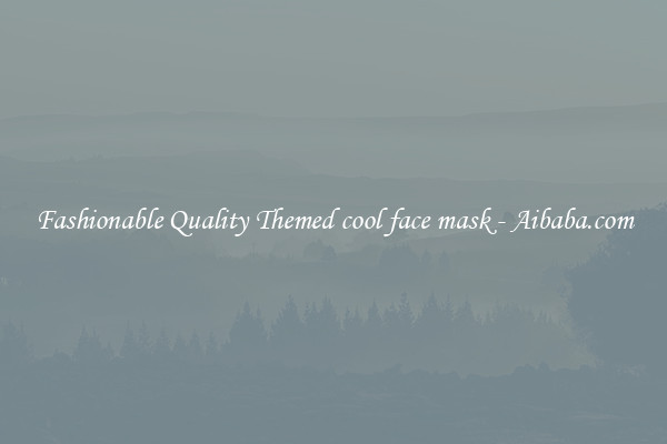 Fashionable Quality Themed cool face mask - Aibaba.com