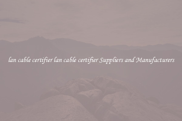lan cable certifier lan cable certifier Suppliers and Manufacturers